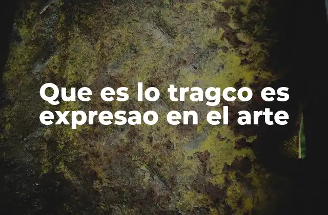 Que es Lo Tragco es Expresao en el Arte