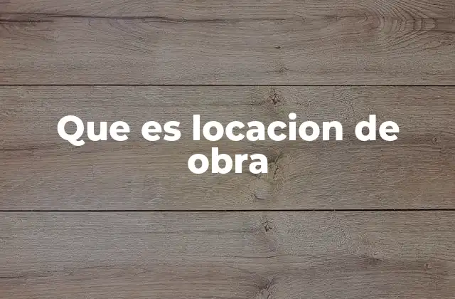 Que es Locacion de Obra