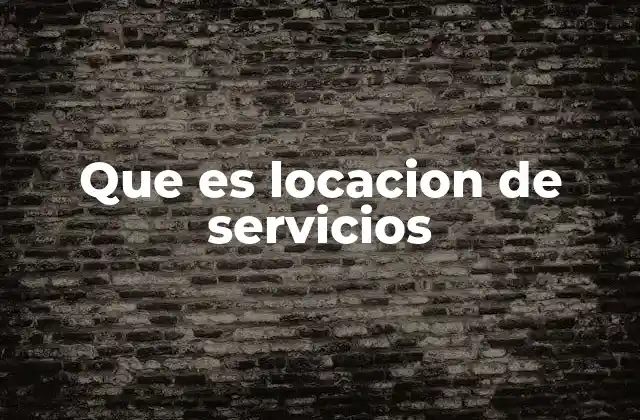 Que es Locacion de Servicios
