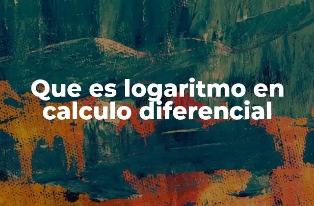 Que es Logaritmo en Calculo Diferencial
