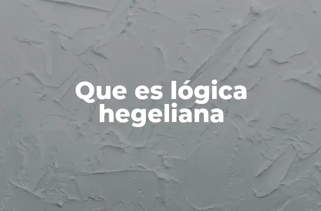 Que es Lógica Hegeliana