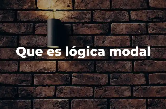 Que es Lógica Modal 2 El origen filosófico y lógico de los operadores modales