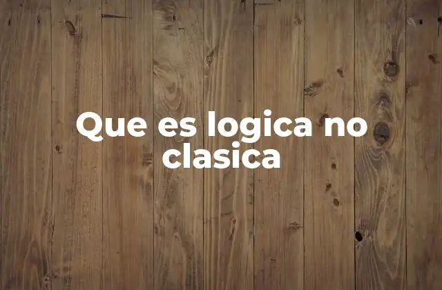 Que es Logica No Clasica