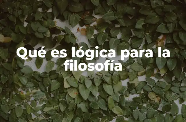 Qué es Lógica para la Filosofía