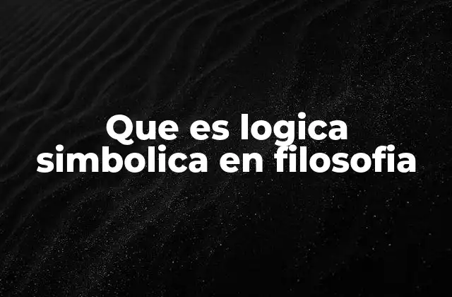 Que es Logica Simbolica en Filosofia