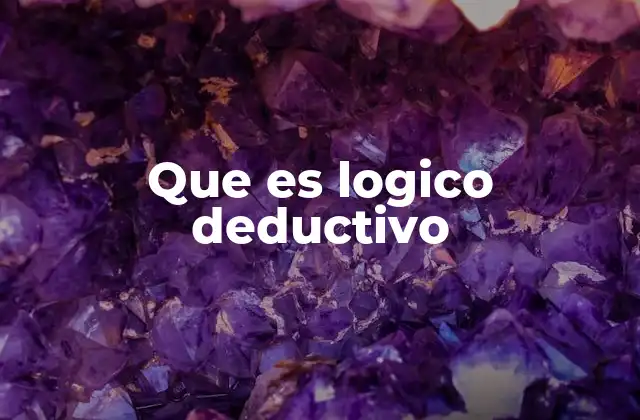 Que es Logico Deductivo