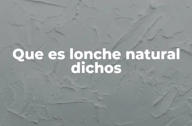 Que es Lonche Natural Dichos