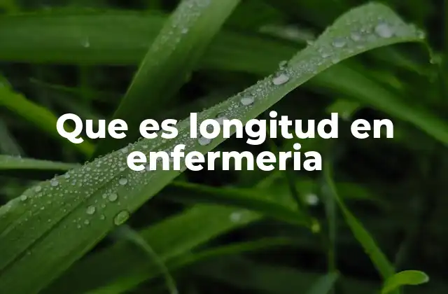Que es Longitud en Enfermeria