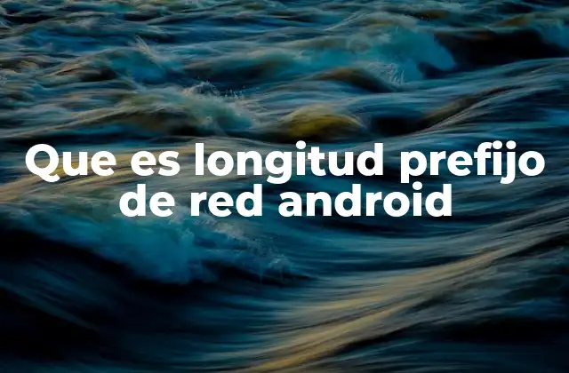 Que es Longitud Prefijo de Red Android