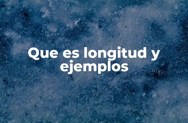 Que es Longitud y Ejemplos 2 La importancia de la medición de la extensión en la vida cotidiana