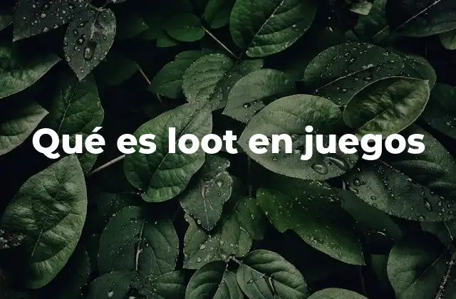 Qué es Loot en Juegos