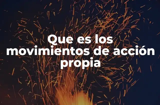 Que es los Movimientos de Acción Propia 2 El papel del cerebro en la ejecución de movimientos intencionales