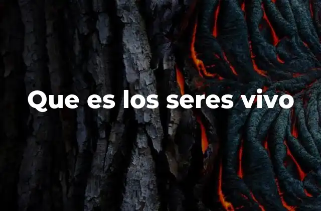 Que es los Seres Vivo