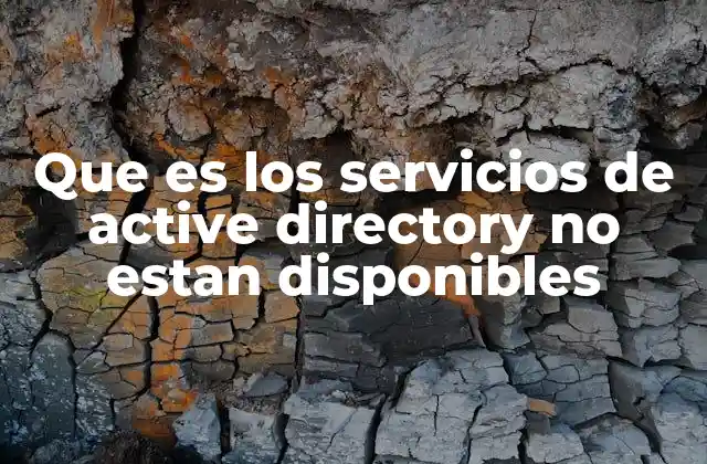 Que es los Servicios de Active Directory No Estan Disponibles