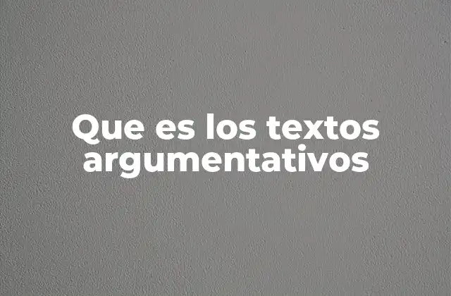 Que es los Textos Argumentativos