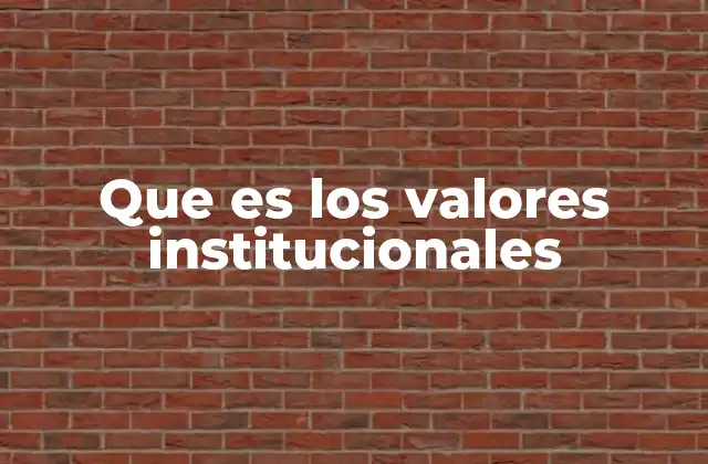 Que es los Valores Institucionales