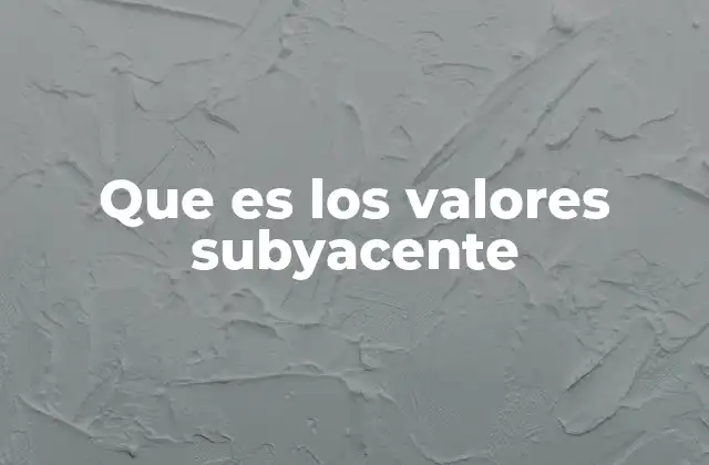 Que es los Valores Subyacente