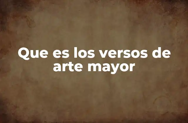 Que es los Versos de Arte Mayor