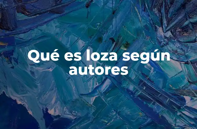 Qué es Loza según Autores