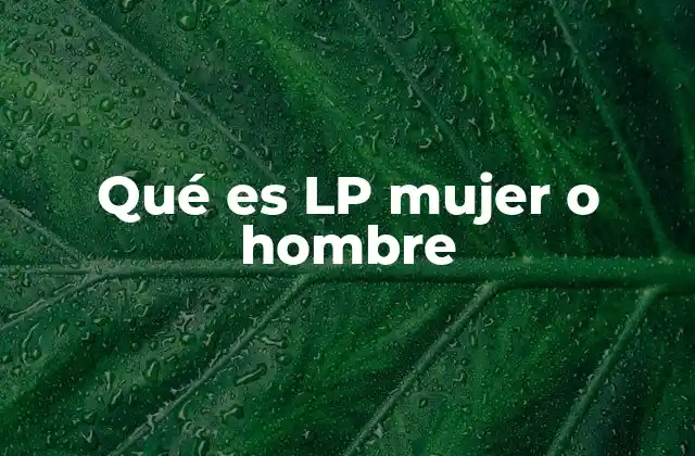 Qué es Lp Mujer o Hombre