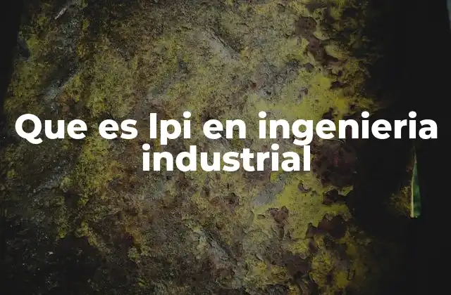 Que es Lpi en Ingenieria Industrial