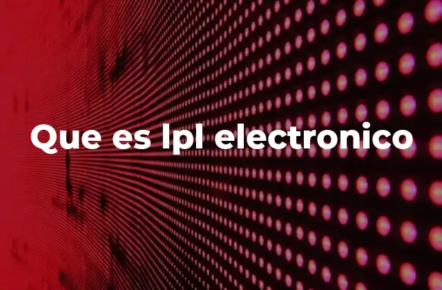 Que es Lpl Electronico