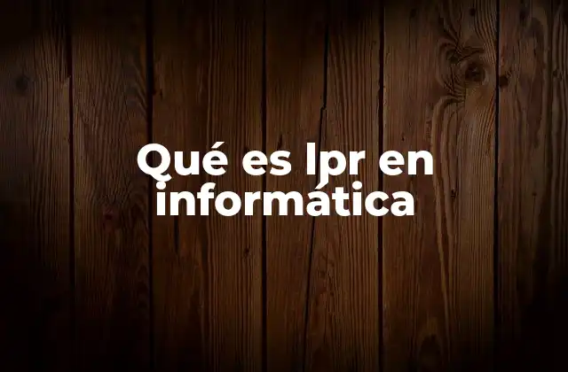 Qué es Lpr en Informática