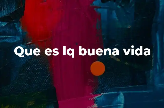 Que es Lq Buena Vida