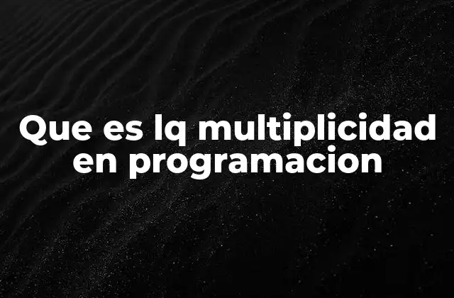 Que es Lq Multiplicidad en Programacion
