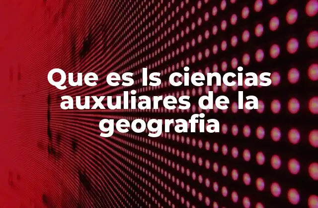 La importancia de integrar otras ciencias en el estudio geográfico