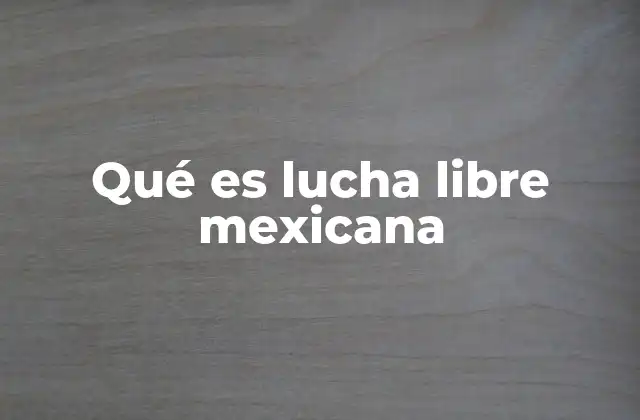 La lucha libre como una expresión cultural única