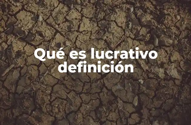 Qué es Lucrativo Definición