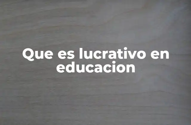Que es Lucrativo en Educacion