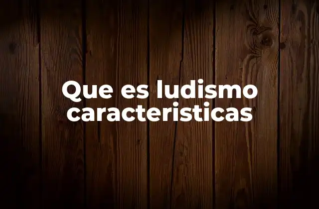 Que es Ludismo Caracteristicas