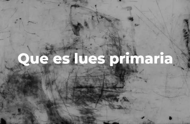 Que es Lues Primaria