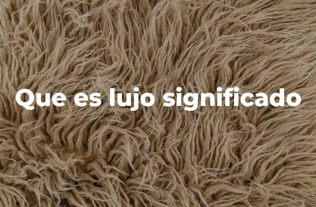 Que es Lujo Significado