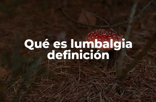 Qué es Lumbalgia Definición