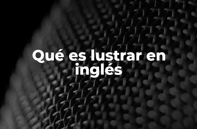 Qué es Lustrar en Inglés