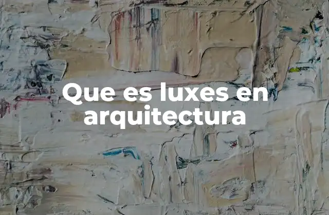 Que es Luxes en Arquitectura
