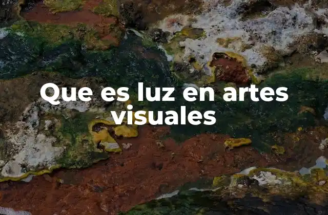 Que es Luz en Artes Visuales