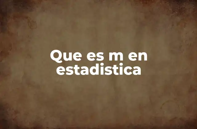 Que es M en Estadistica