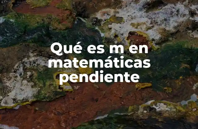 Qué es M en Matemáticas Pendiente
