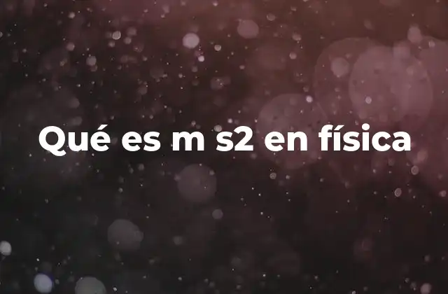 Qué es M S2 en Física