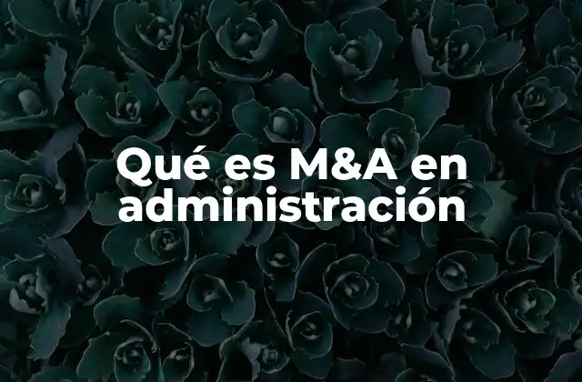 Qué es M&a en Administración