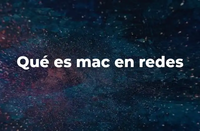 Qué es Mac en Redes