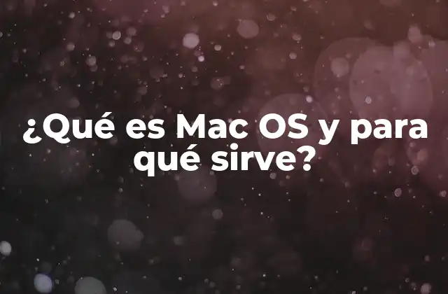 ¿qué es Mac Os y para Qué Sirve?
