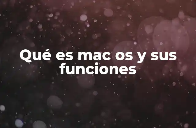 Qué es Mac Os y Sus Funciones
