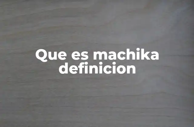Que es Machika Definicion