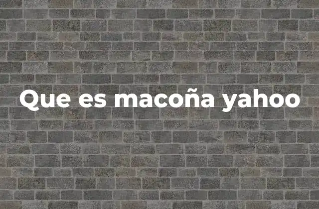 Que es Macoña Yahoo