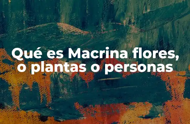 El significado de Macrina en el contexto botánico